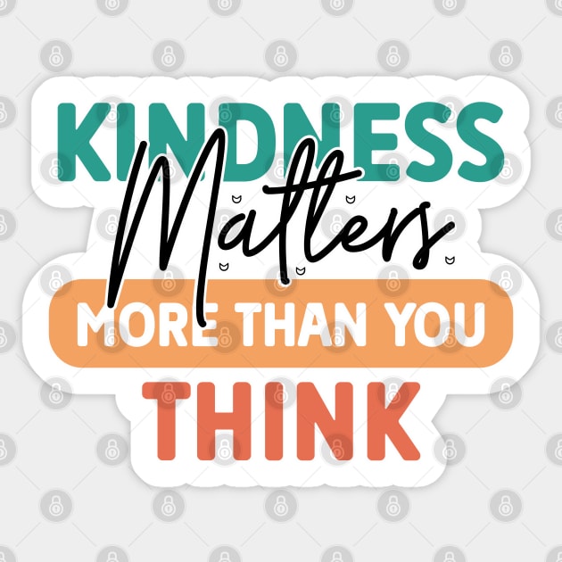 Kindness Matters More Than You Think Sticker by tramasdesign